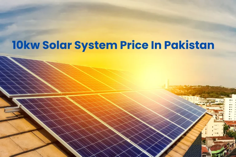 10kw Solar System Price In Pakistan: Affordable Energy Solution in 2024